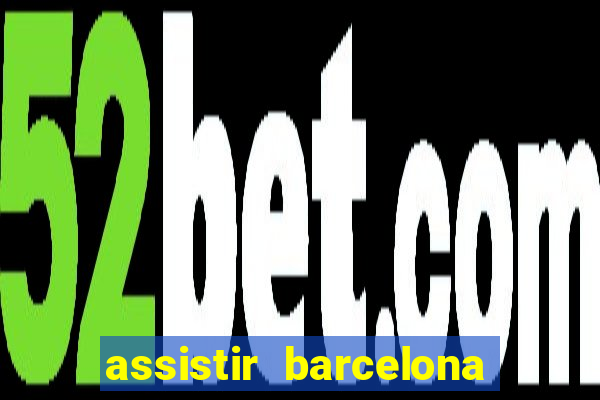 assistir barcelona x granada em hd